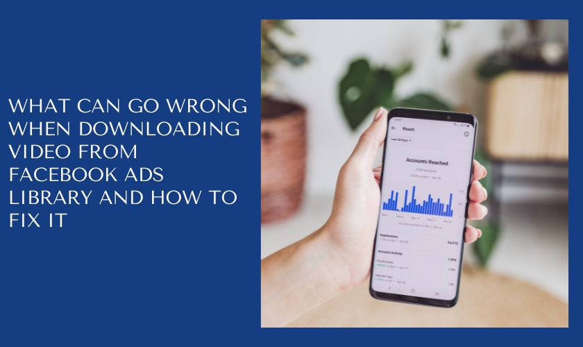 What can go wrong when downloading video from Facebook Ads Library and how to fix it
