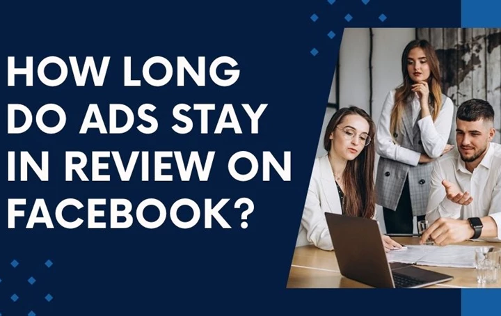How Long Do Ads Stay In Review On Facebook?