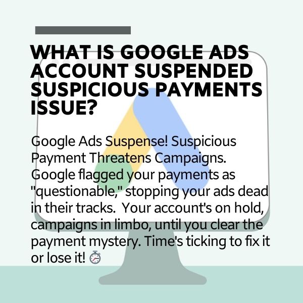 What is Google Ads Account suspended suspicious payments issue?