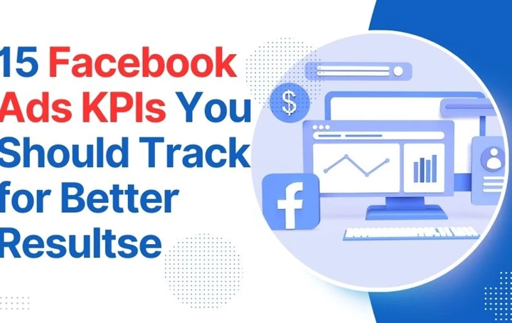 15 Facebook Ads KPIs You Should Track  for Better Results